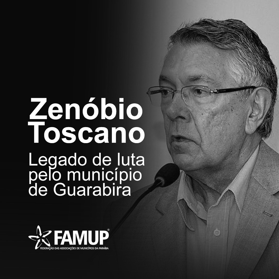 Famup lamenta morte de prefeito de Guarabira, Zenóbio Toscano e destaca atuação política