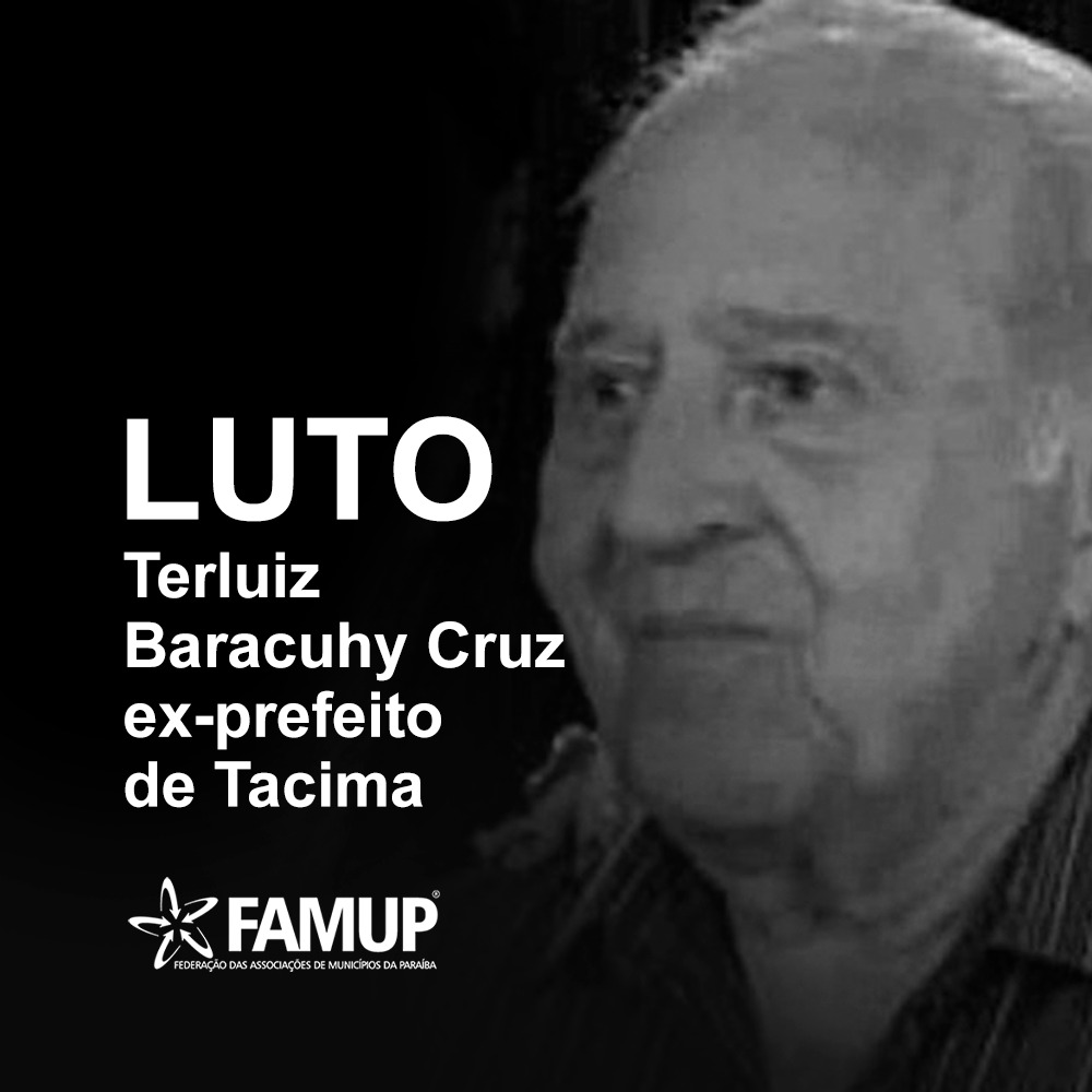 Famup lamenta falecimento do ex-prefeito de Tacima Terluiz Baracuhy Cruz