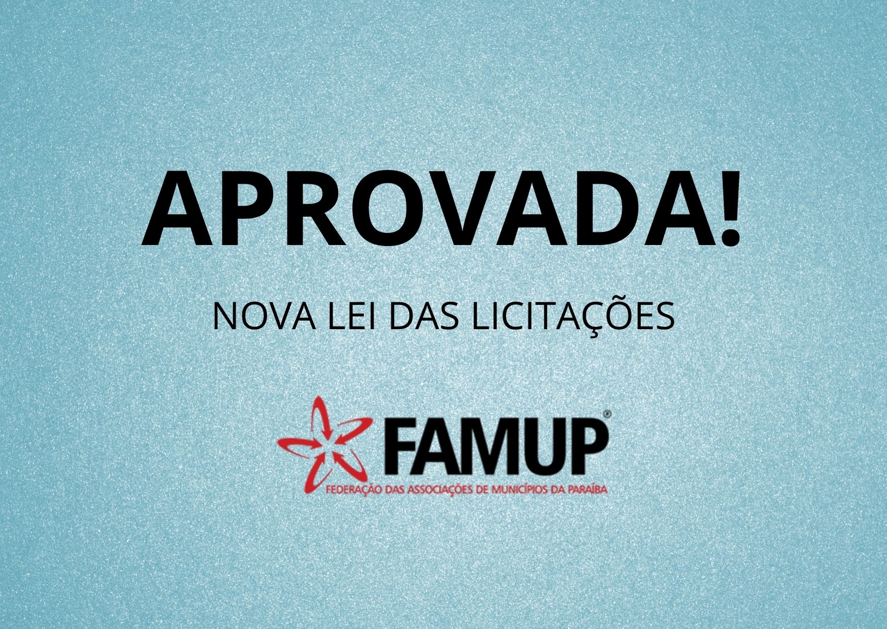 Famup comemora aprovação da nova Lei de Licitações pelo Senado e afirma que foi mais uma vitória municipalista