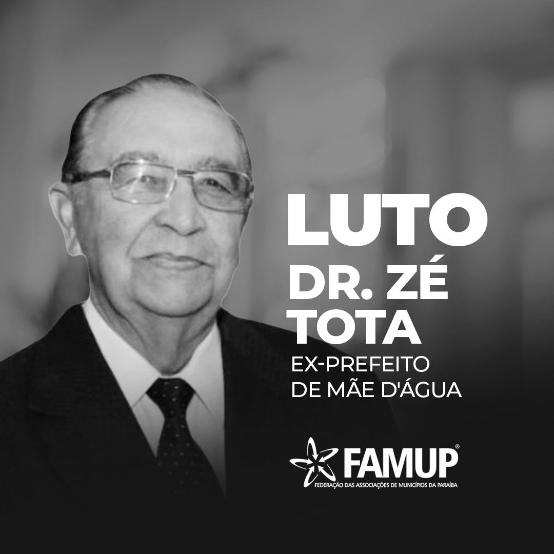 Famup lamenta morte de Doutor Zé Tota, ex-prefeito do município de Mãe D’água