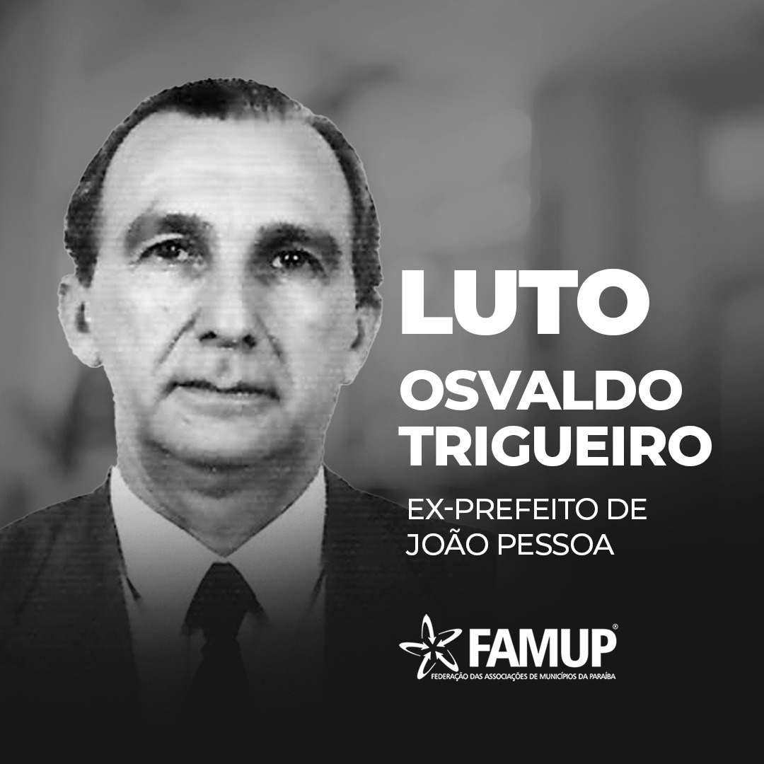 Famup emite nota de pesar pelo falecimento do ex-prefeito Oswaldo Trigueiro